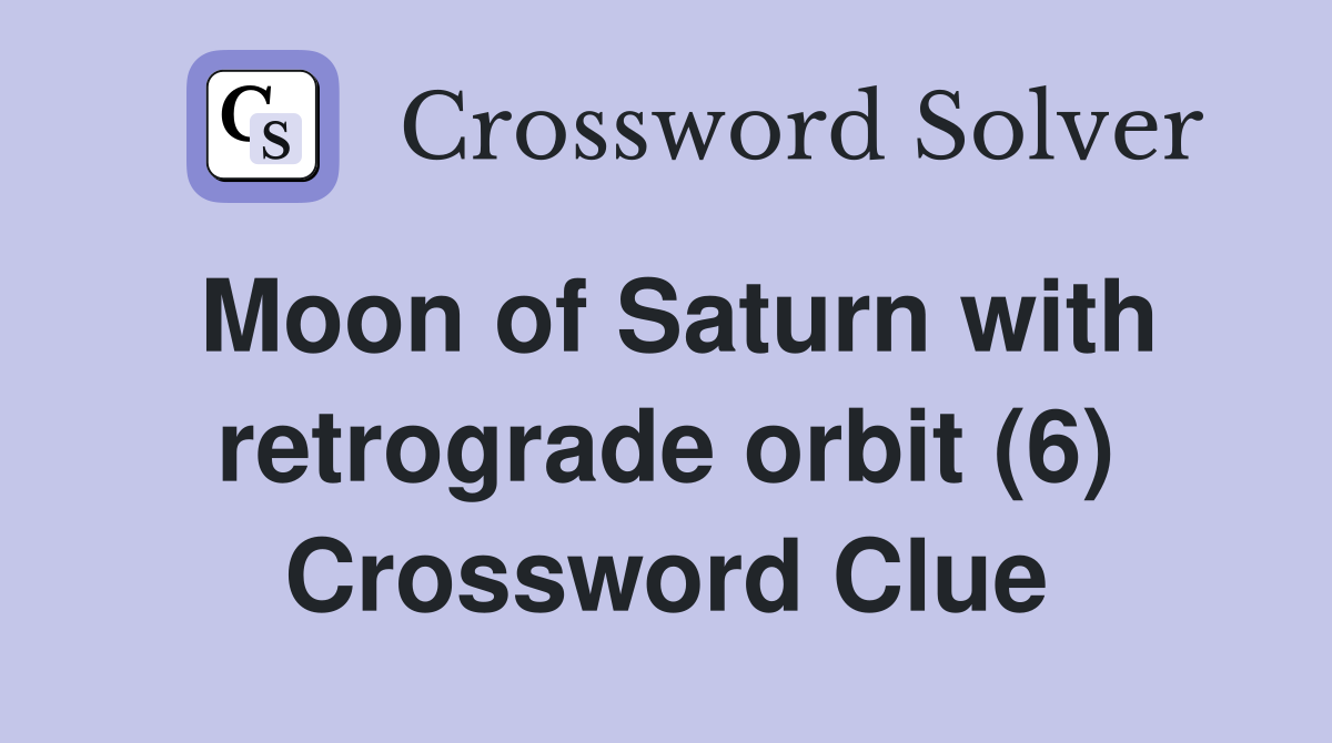 Moon of Saturn with retrograde orbit (6) Crossword Clue