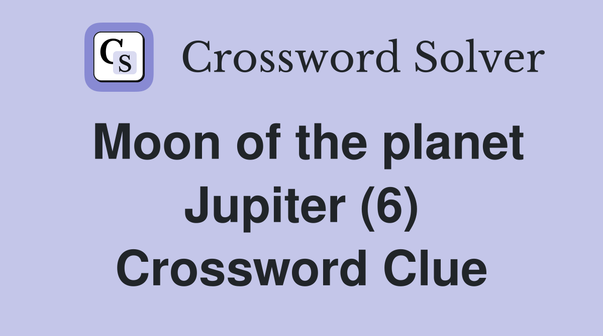 Moon of the planet Jupiter (6) - Crossword Clue Answers - Crossword Solver