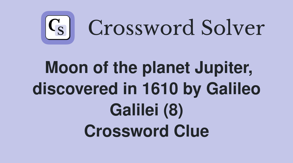 Moon of the planet Jupiter, discovered in 1610 by Galileo Galilei (8) Crossword Clue