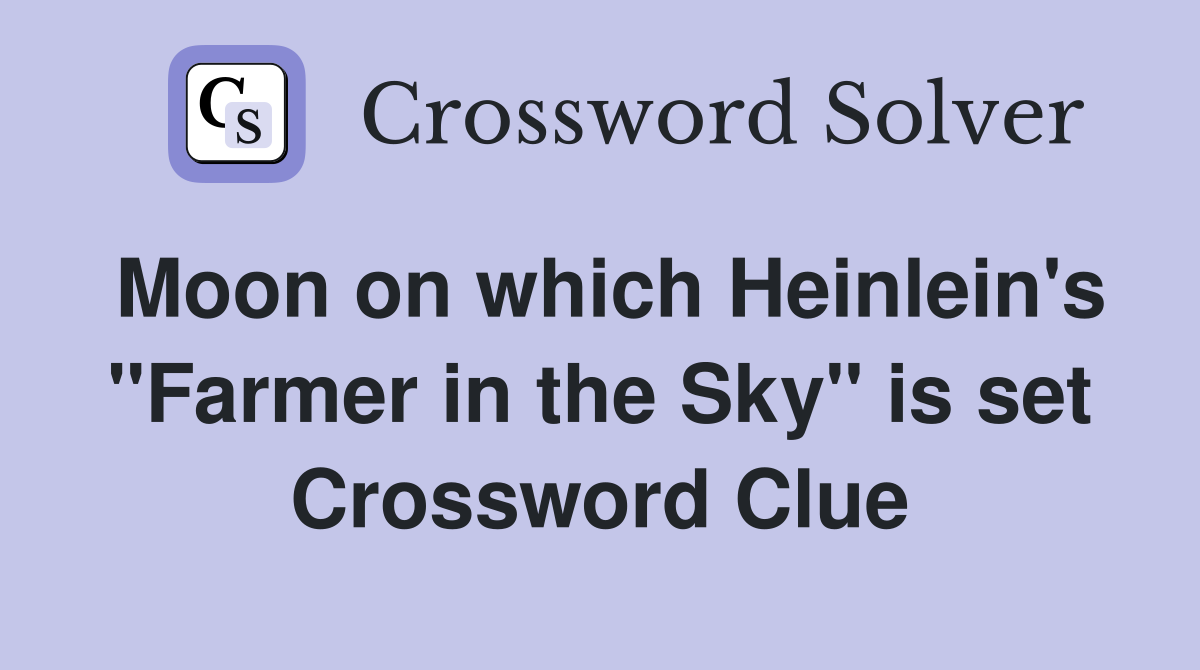 Moon on which Heinlein's "Farmer in the Sky" is set Crossword Clue