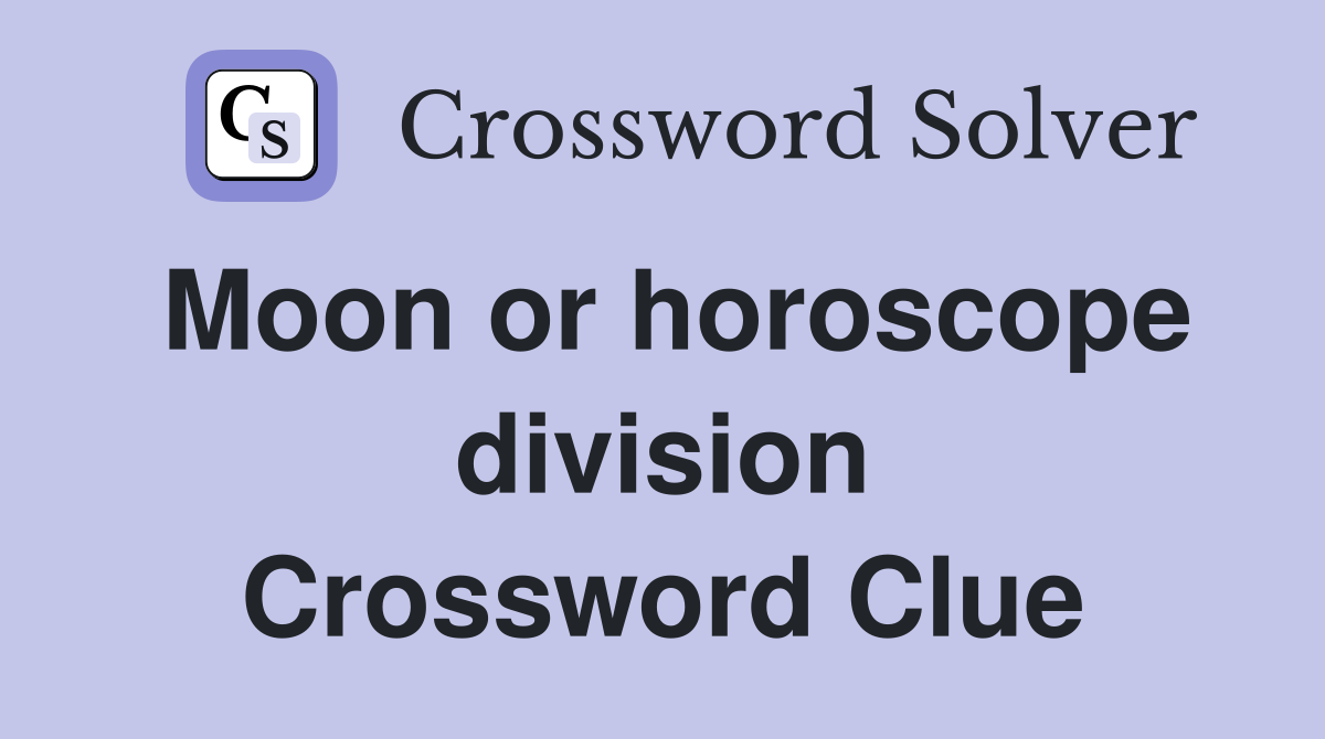 Moon or horoscope division Crossword Clue