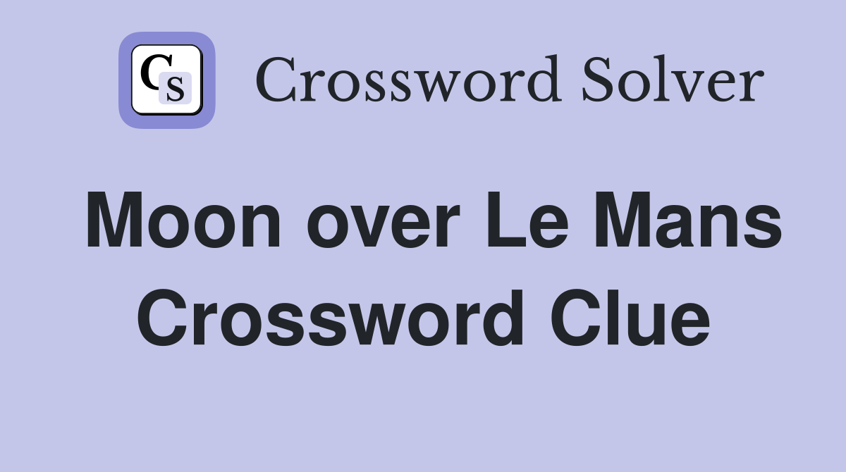 Moon over Le Mans Crossword Clue