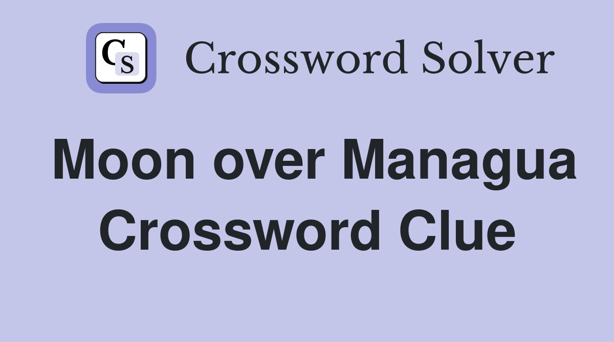Moon over Managua Crossword Clue