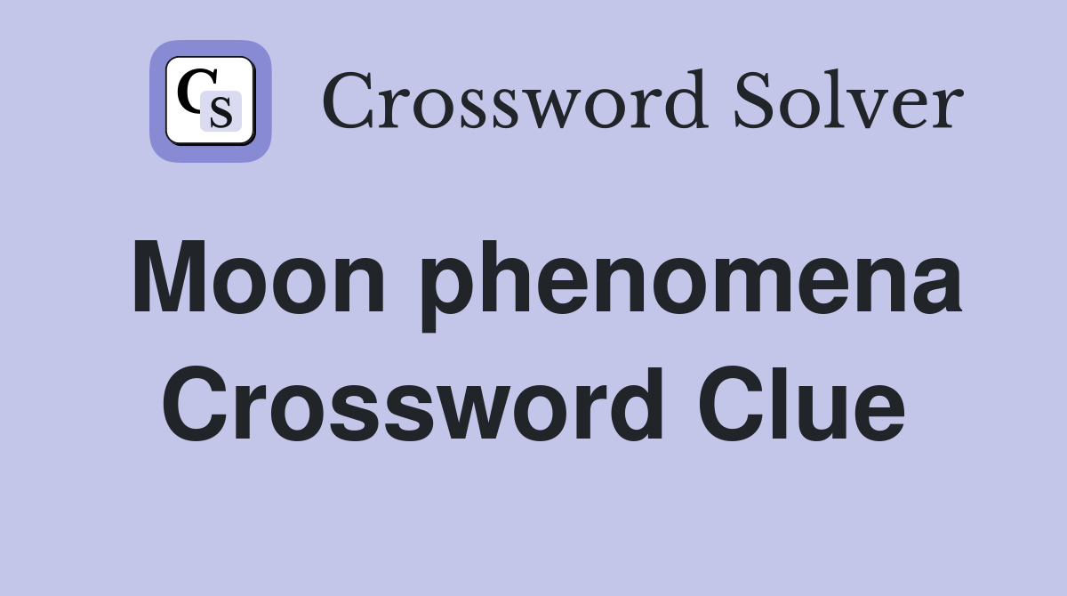 Moon phenomena Crossword Clue