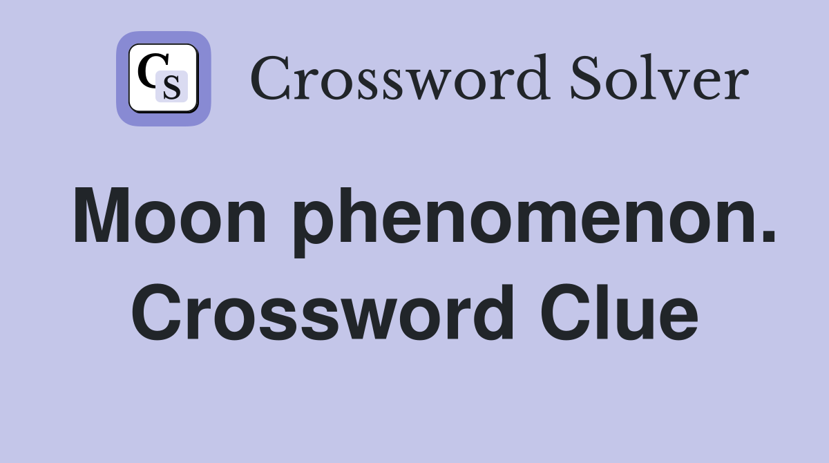 Moon phenomenon. Crossword Clue