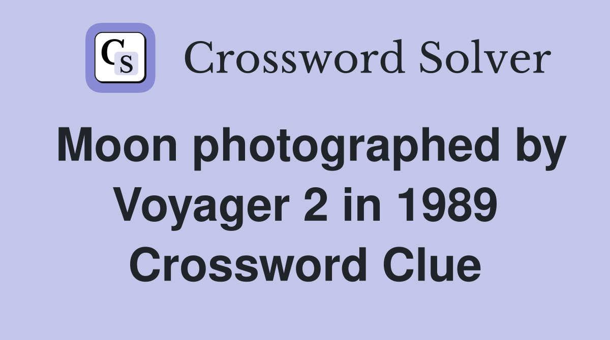 Moon photographed by Voyager 2 in 1989 Crossword Clue
