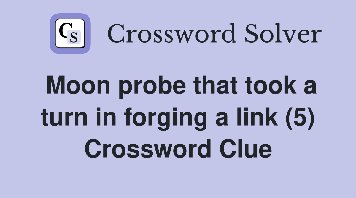 Moon probe that took a turn in forging a link (5) Crossword Clue
