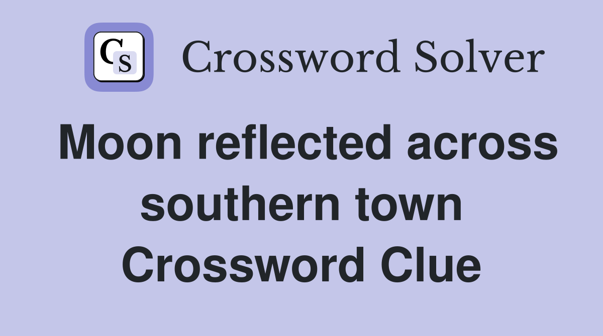 Moon reflected across southern town Crossword Clue