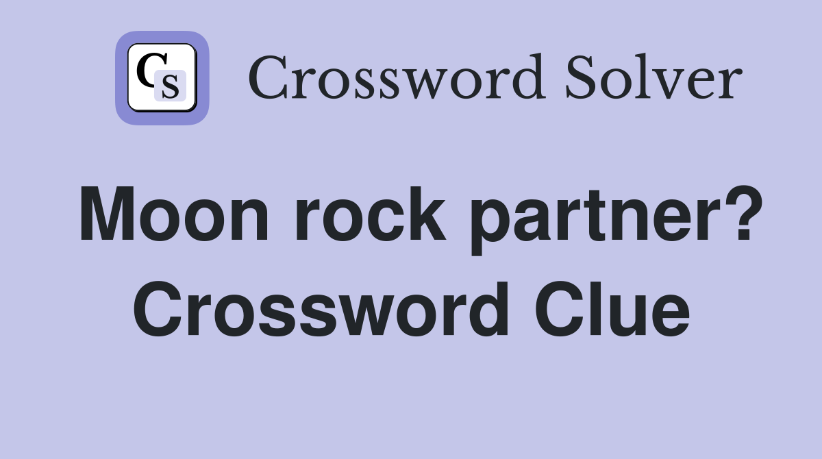 Moon rock partner? Crossword Clue