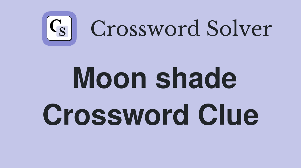 Moon shade Crossword Clue