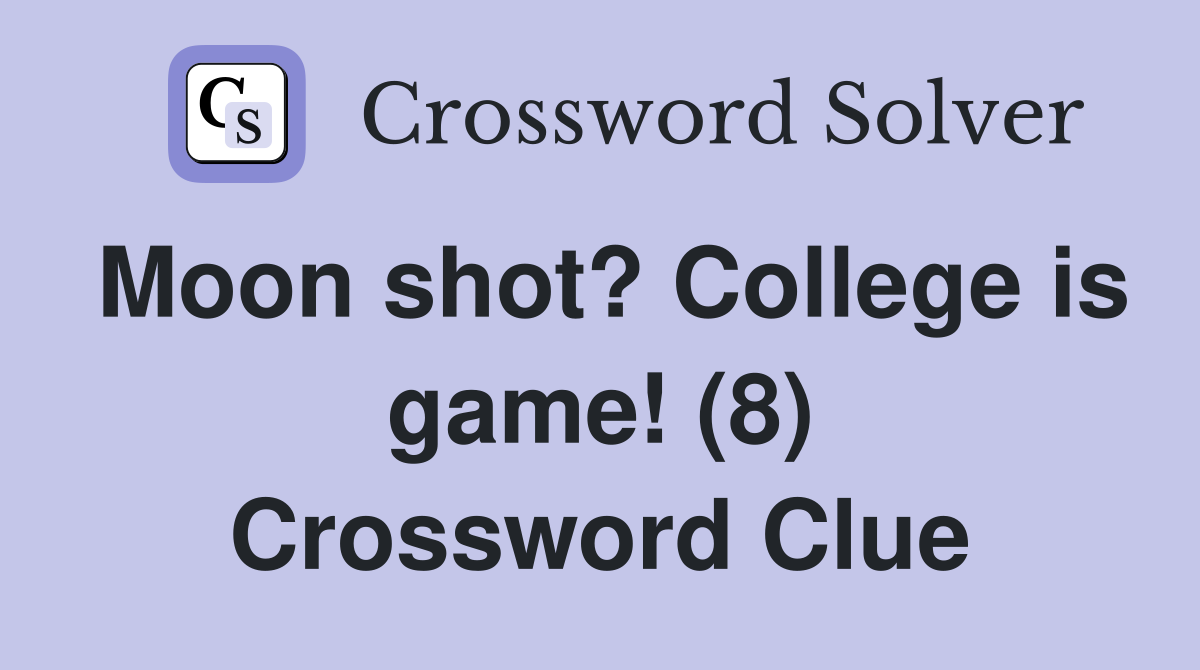 Moon shot? College is game! (8) Crossword Clue