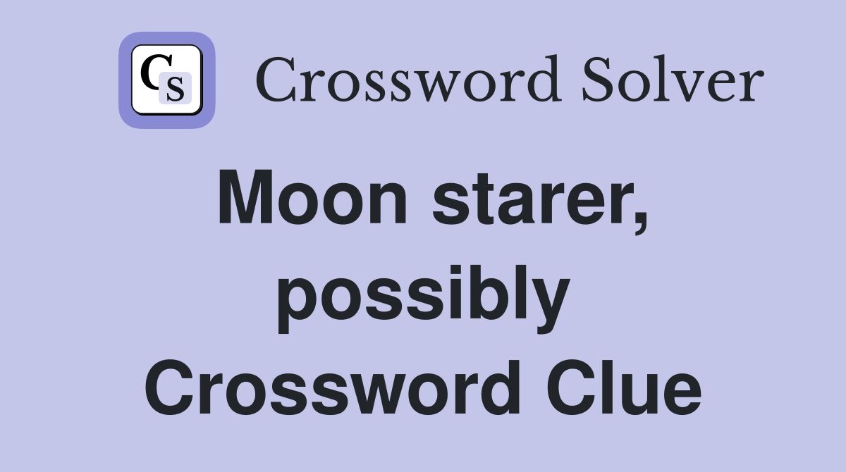 Moon starer, possibly Crossword Clue