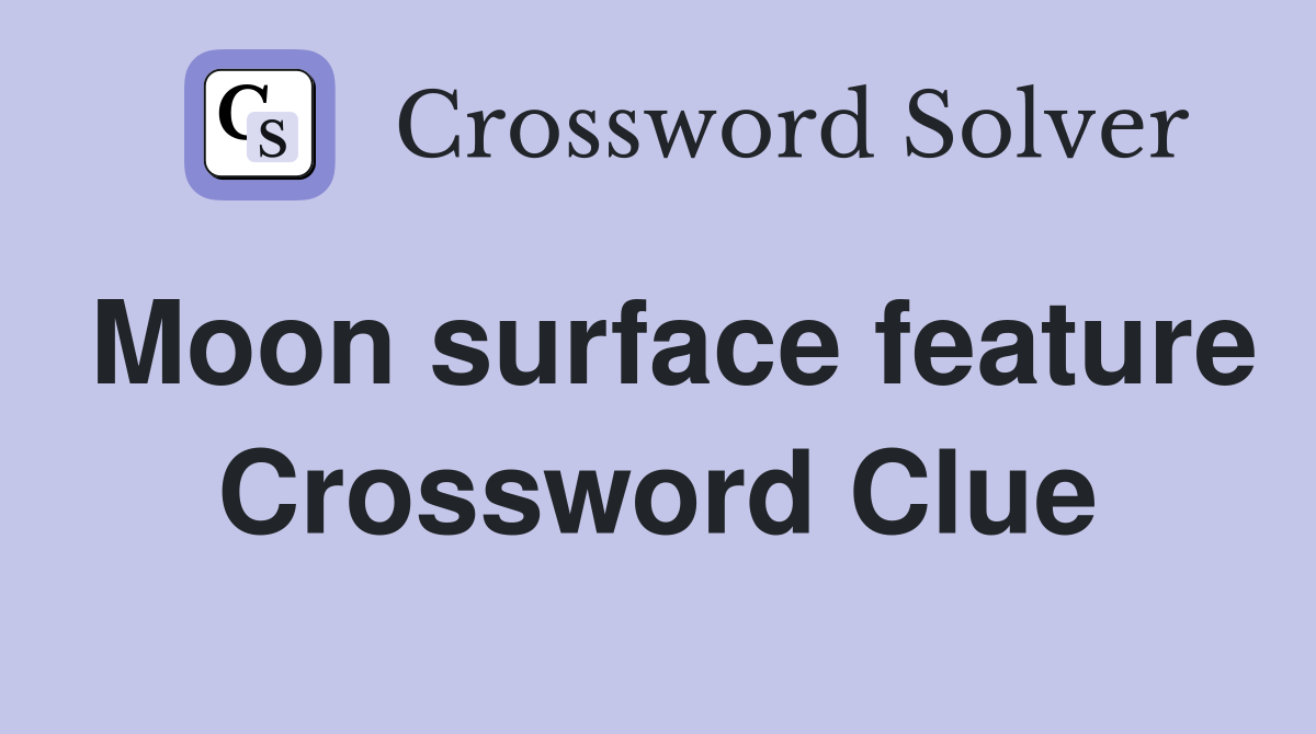 Moon surface feature Crossword Clue