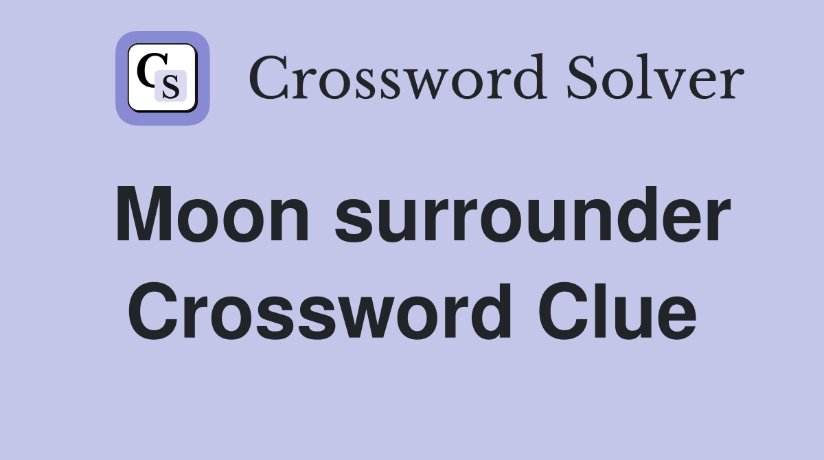 Moon surrounder Crossword Clue
