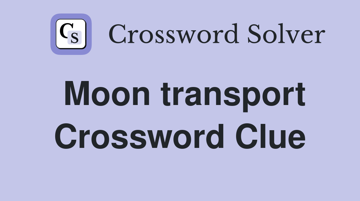 Moon transport Crossword Clue