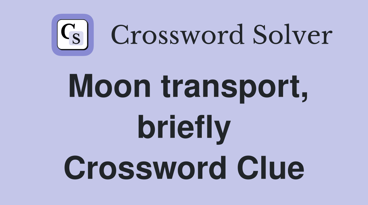 Moon transport, briefly Crossword Clue