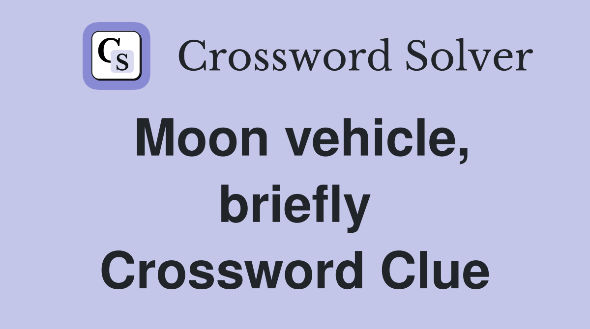 Moon vehicle, briefly Crossword Clue
