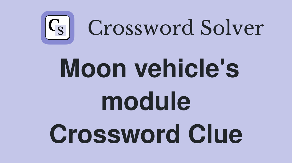 Moon vehicle's module Crossword Clue