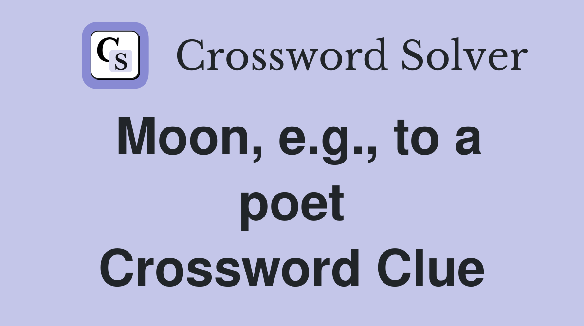 Moon, e.g., to a poet Crossword Clue