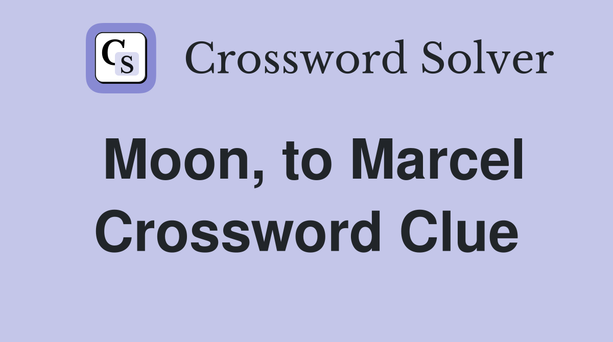 Moon, to Marcel Crossword Clue