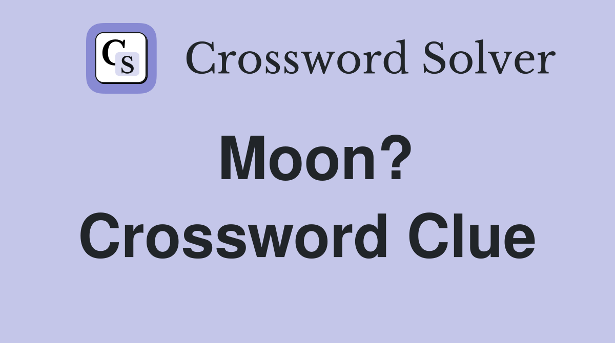 Moon? Crossword Clue