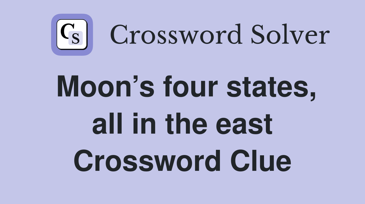 Moon’s four states, all in the east Crossword Clue