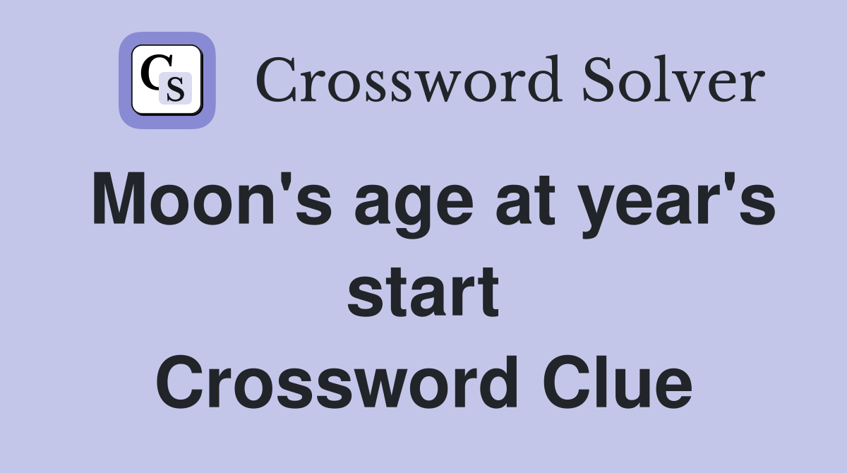 Moon's age at year's start Crossword Clue