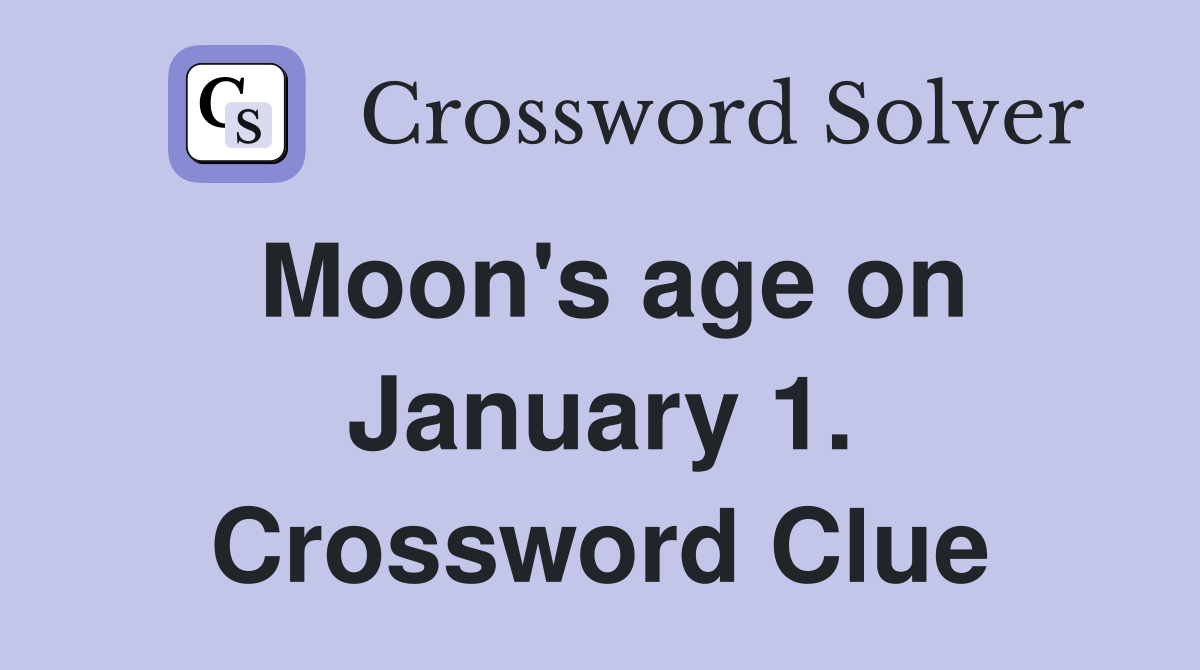 Moon's age on January 1. Crossword Clue