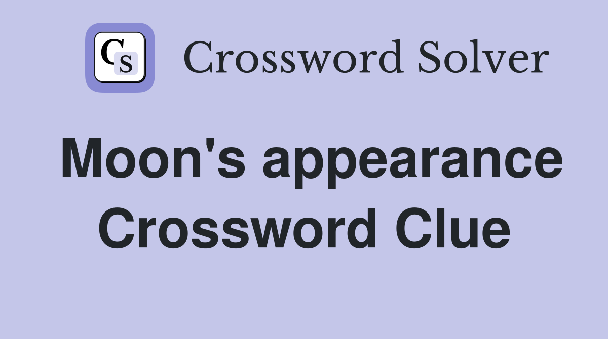 Moon's appearance Crossword Clue