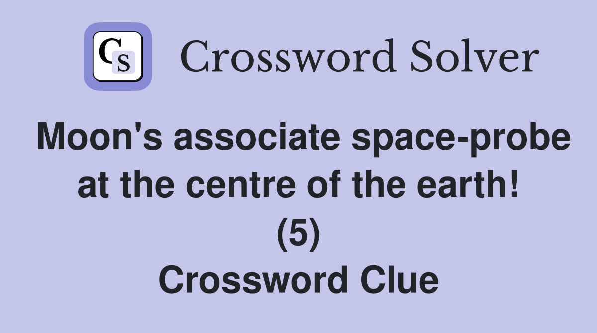 Moon's associate space-probe at the centre of the earth! (5) Crossword Clue