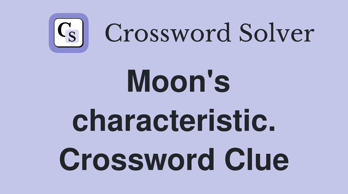 Moon's characteristic. Crossword Clue