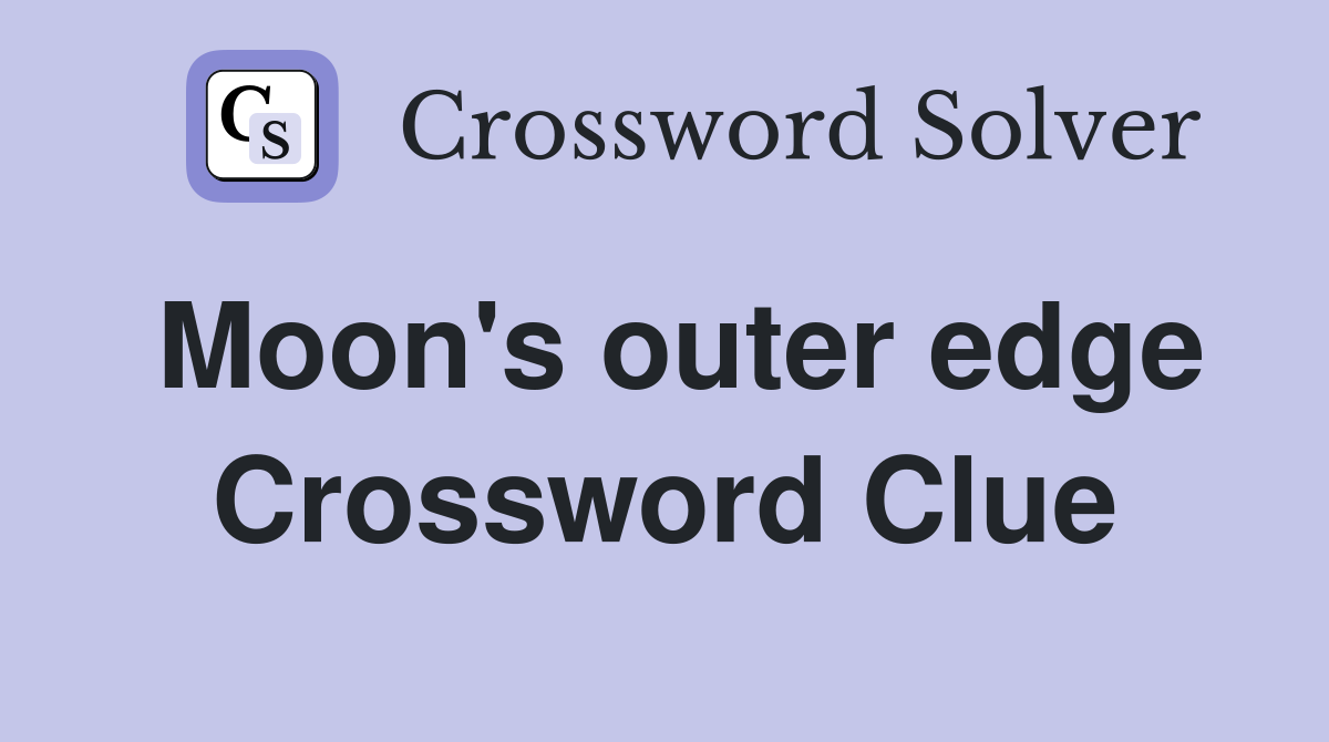 Moon's outer edge Crossword Clue