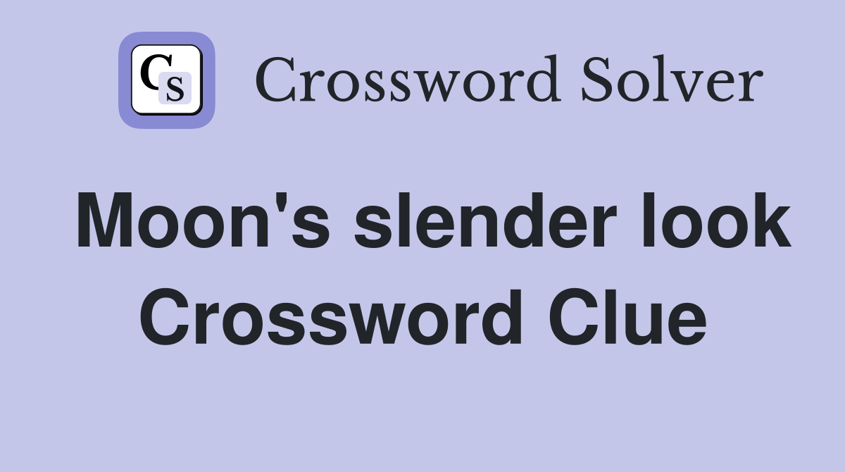 Moon's slender look Crossword Clue