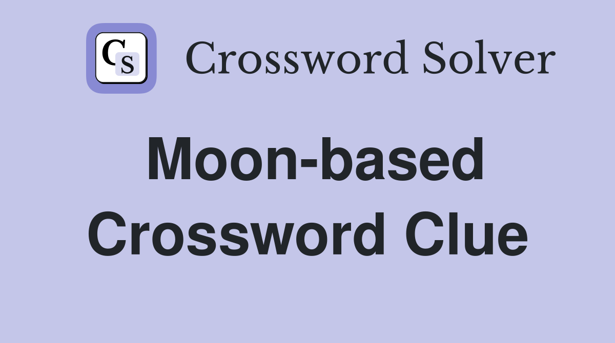 Moon-based Crossword Clue