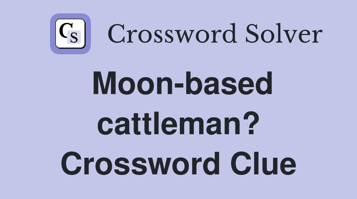 Moon-based cattleman? Crossword Clue