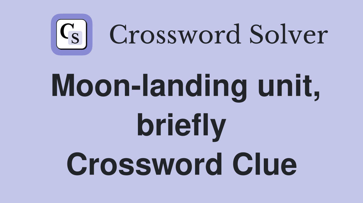 Moon-landing unit, briefly Crossword Clue