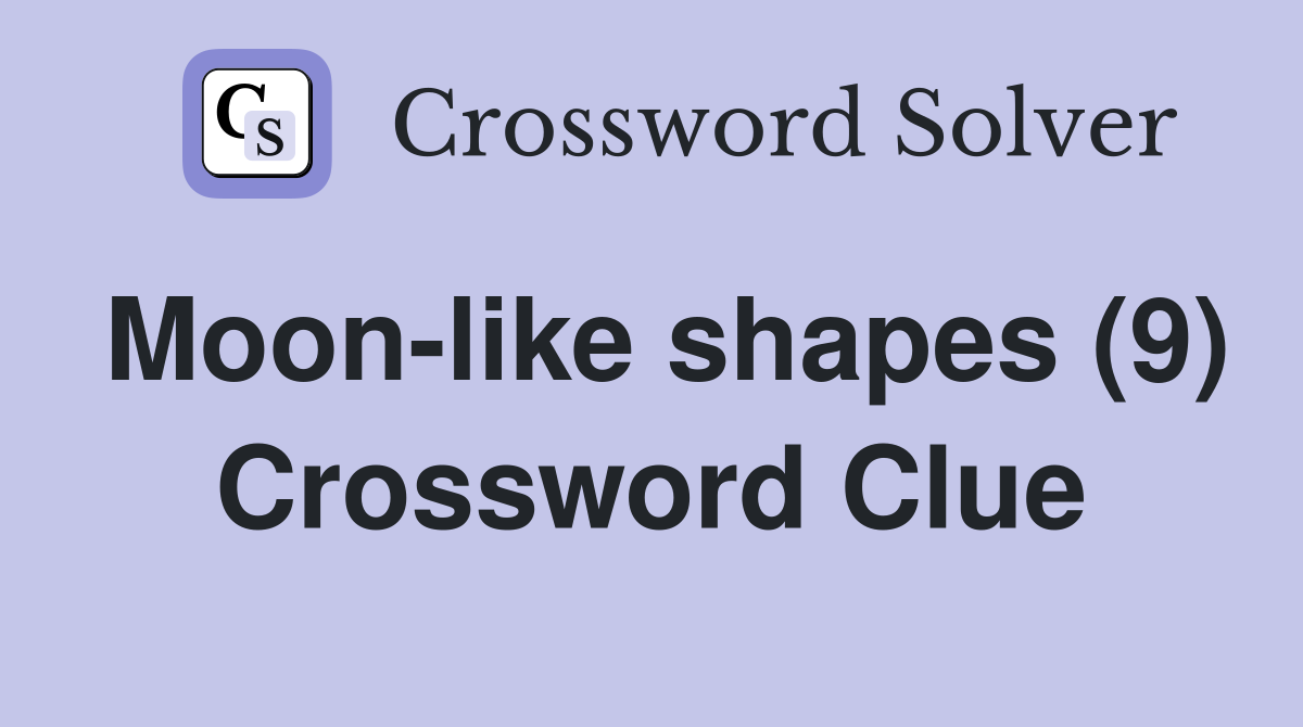 Moon-like shapes (9) Crossword Clue