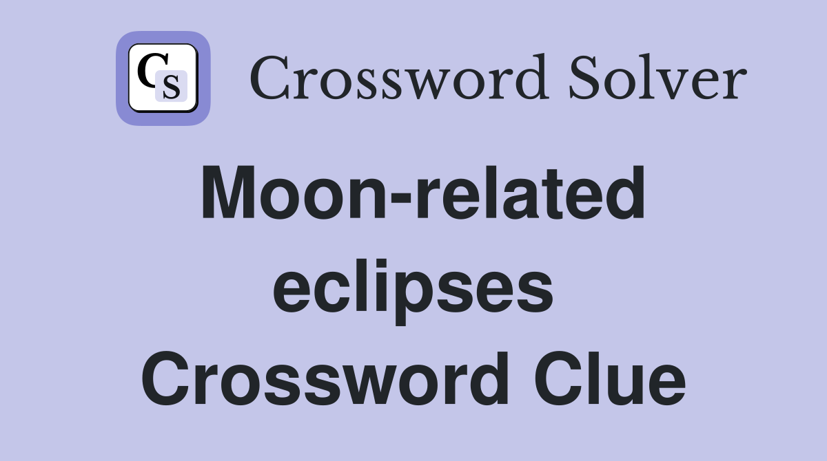 Moon-related eclipses Crossword Clue