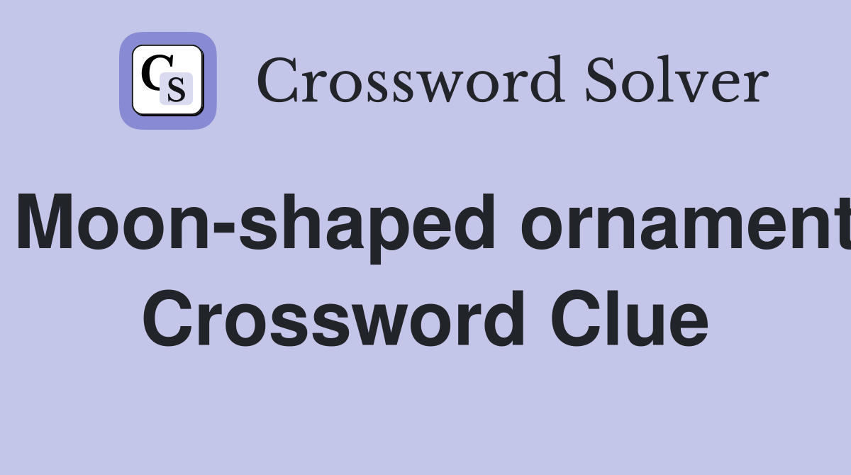 Moon-shaped ornament Crossword Clue