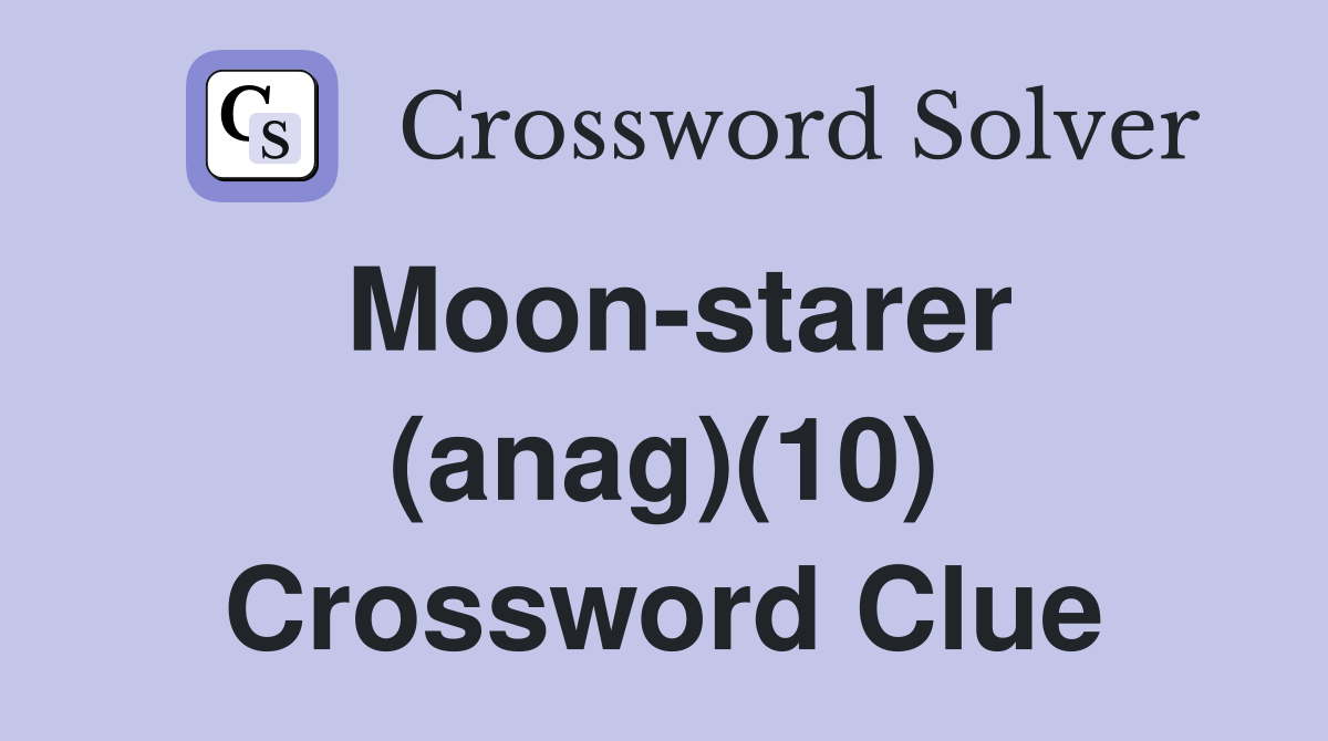 Moon-starer (anag)(10) Crossword Clue