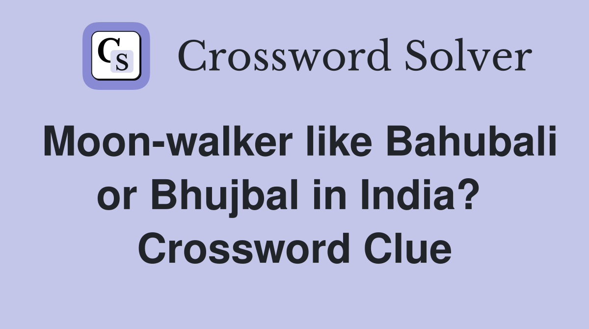 Moon-walker like Bahubali or Bhujbal in India?  Crossword Clue