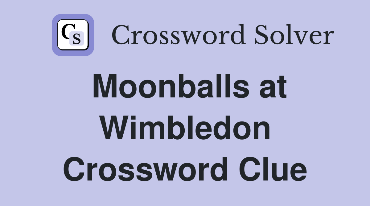 Moonballs at Wimbledon Crossword Clue