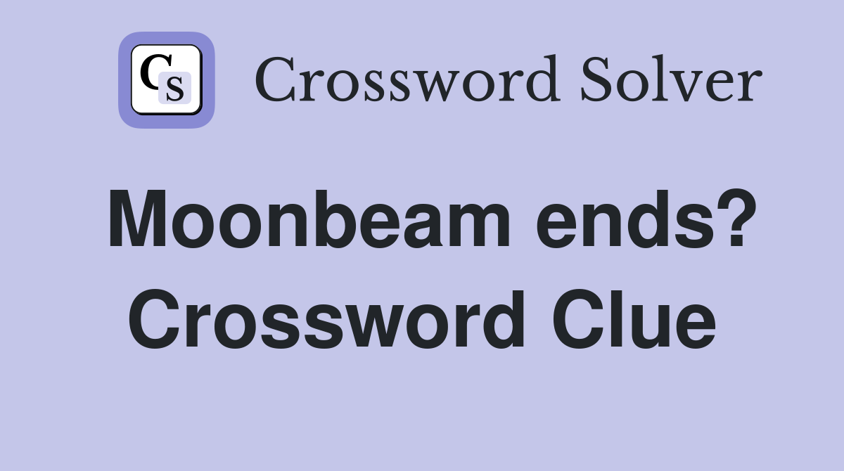 Moonbeam ends? Crossword Clue