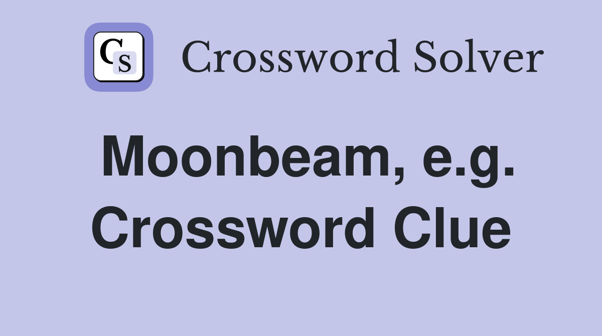 Moonbeam, e.g. Crossword Clue