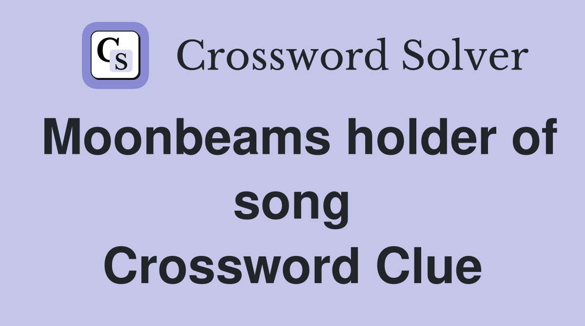 Moonbeams holder of song Crossword Clue
