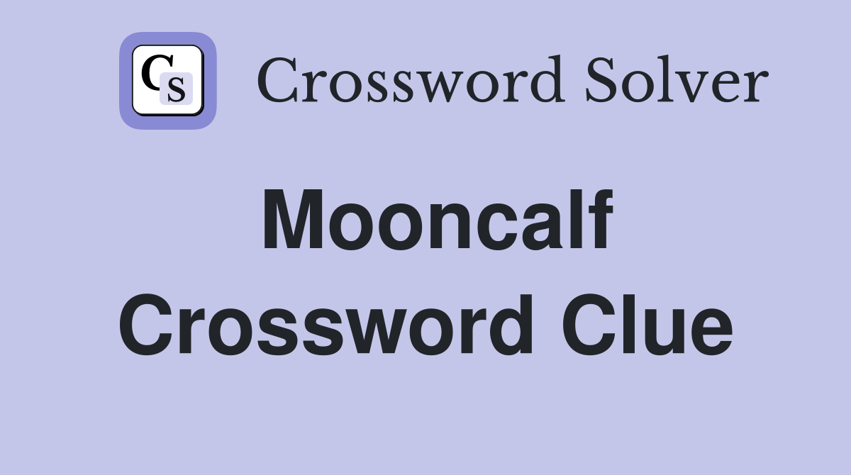 Mooncalf Crossword Clue