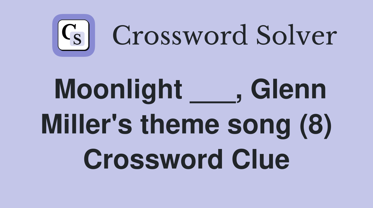 Moonlight ___, Glenn Miller's theme song (8) Crossword Clue