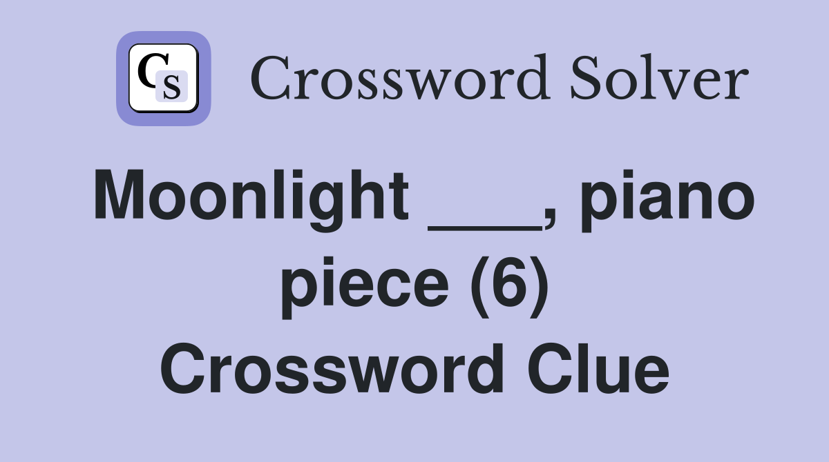 Moonlight ___, piano piece (6) Crossword Clue