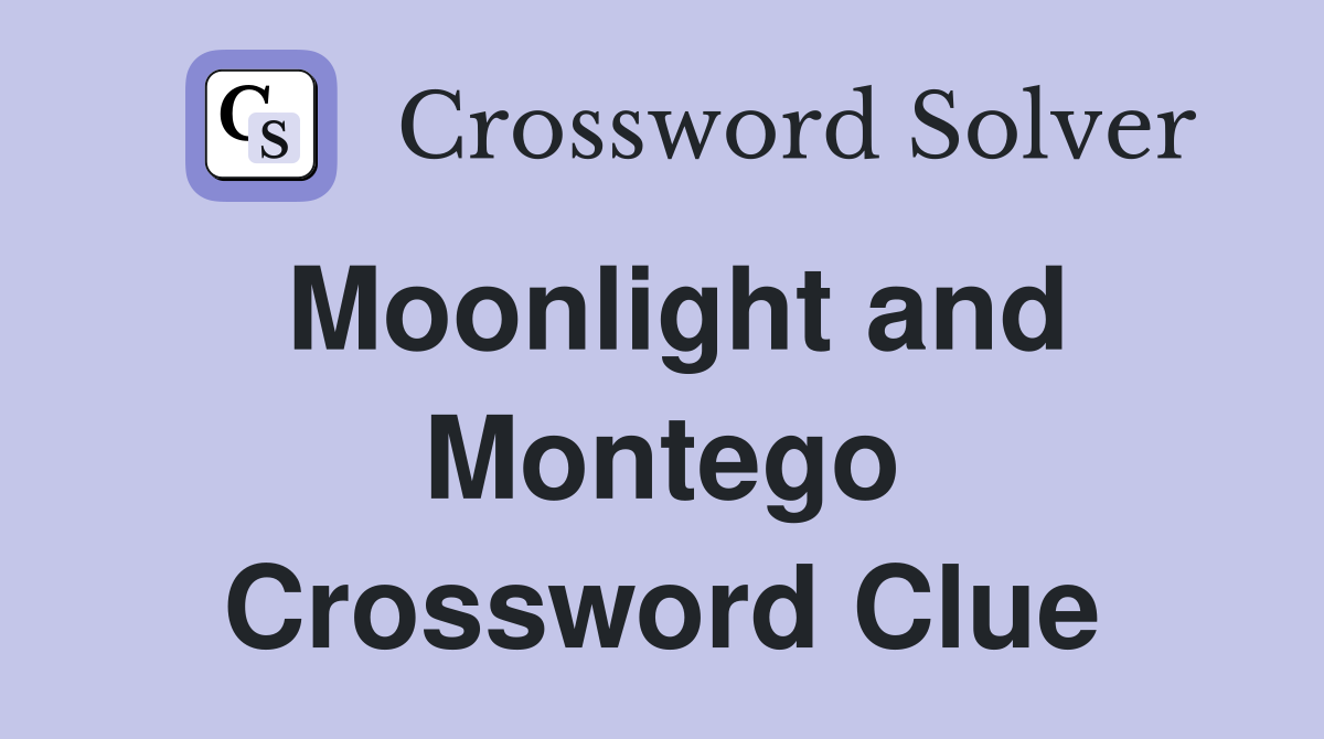 Moonlight and Montego Crossword Clue