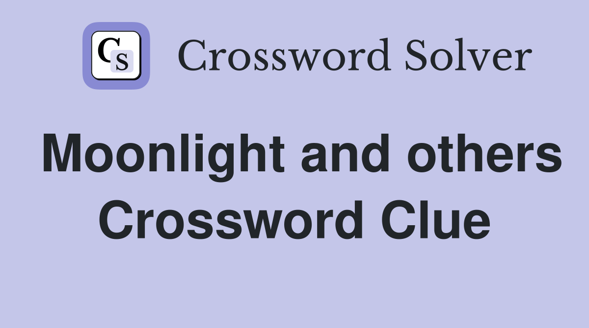Moonlight and others Crossword Clue